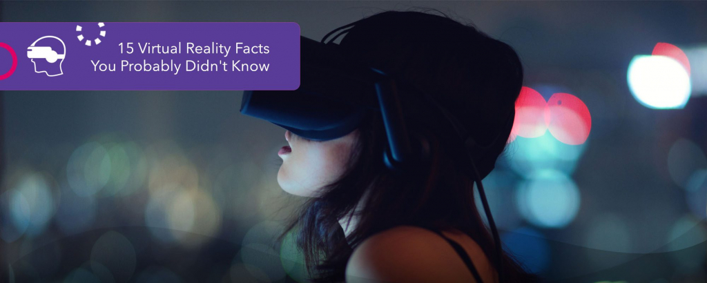 15 Virtual Reality Facts You Probably Didn’t Know